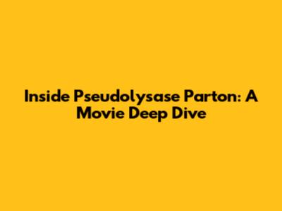 Inside "Pseudolysase Parton": A Movie Deep Dive