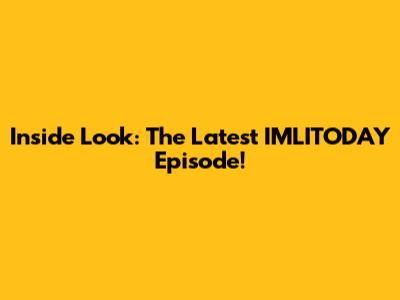 Inside Look: The Latest IMLITODAY Episode!