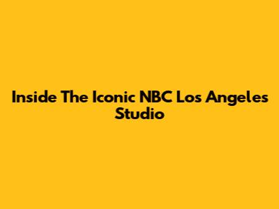 Inside The Iconic NBC Los Angeles Studio