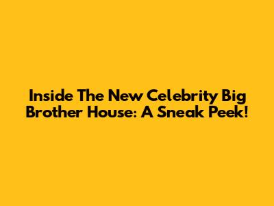 Inside The New Celebrity Big Brother House: A Sneak Peek!