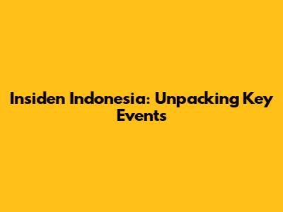 Insiden Indonesia: Unpacking Key Events