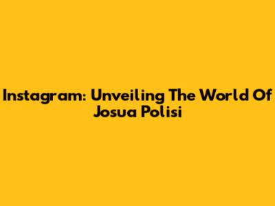 Instagram: Unveiling The World Of Josua Polisi