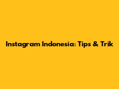 Instagram Indonesia: Tips & Trik