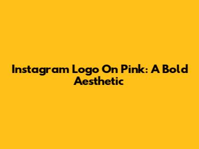 Instagram Logo On Pink: A Bold Aesthetic