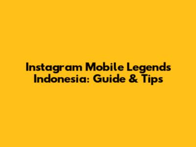 Instagram Mobile Legends Indonesia: Guide & Tips