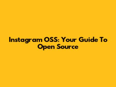 Instagram OSS: Your Guide To Open Source