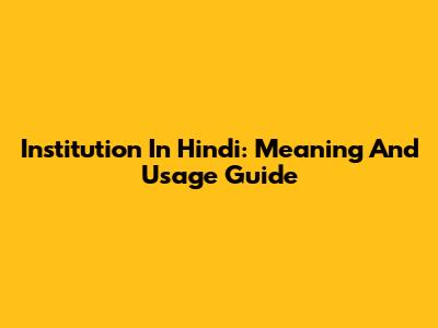 Institution In Hindi: Meaning And Usage Guide