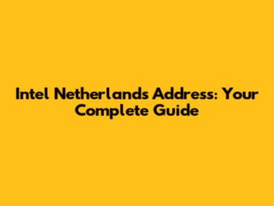 Intel Netherlands Address: Your Complete Guide