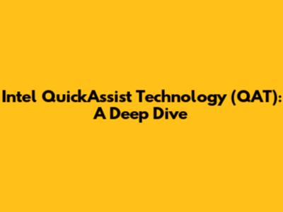 Intel QuickAssist Technology (QAT): A Deep Dive