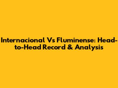 Internacional Vs Fluminense: Head-to-Head Record & Analysis