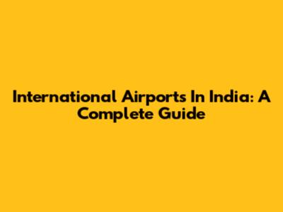 International Airports In India: A Complete Guide