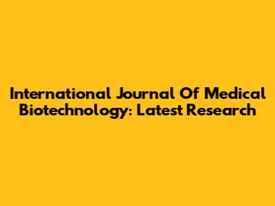 International Journal Of Medical Biotechnology: Latest Research