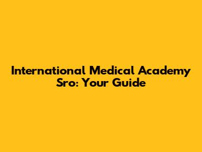 International Medical Academy Sro: Your Guide