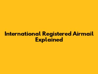 International Registered Airmail Explained