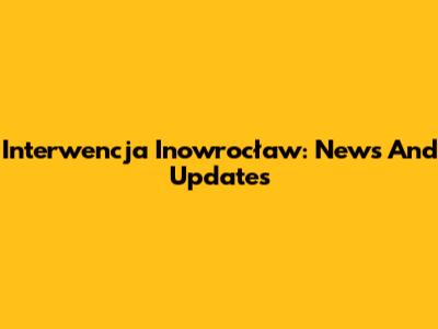 Interwencja Inowrocław: News And Updates