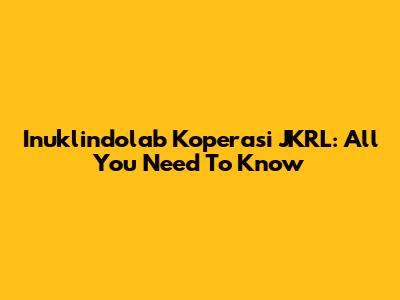 Inuklindolab Koperasi JKRL: All You Need To Know