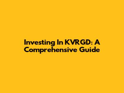 Investing In KVRGD: A Comprehensive Guide