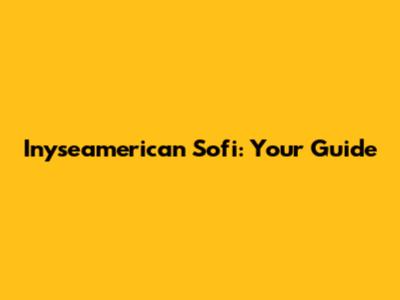 Inyseamerican Sofi: Your Guide