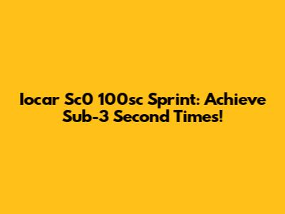 Iocar Sc0 100sc Sprint: Achieve Sub-3 Second Times!