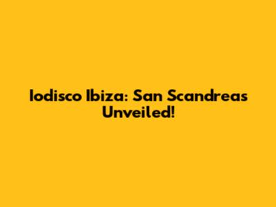 Iodisco Ibiza: San Scandreas Unveiled!