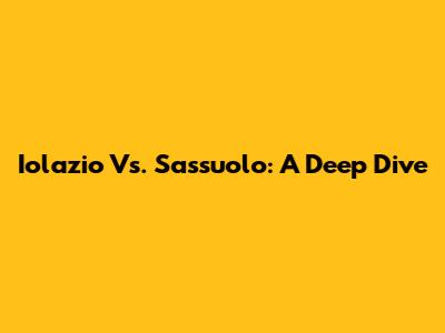 Iolazio Vs. Sassuolo: A Deep Dive