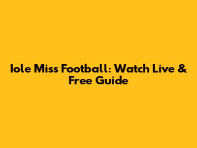 Iole Miss Football: Watch Live & Free Guide