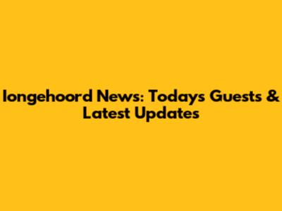 Iongehoord News: Today's Guests & Latest Updates