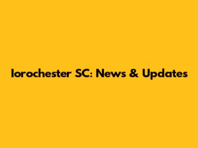 Iorochester SC: News & Updates
