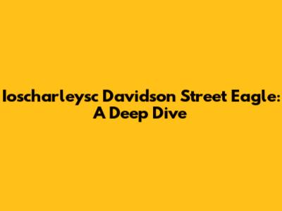 Ioscharleysc Davidson Street Eagle: A Deep Dive