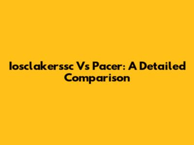 Iosclakerssc Vs Pacer: A Detailed Comparison