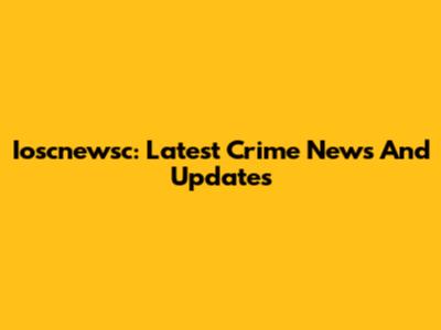 Ioscnewsc: Latest Crime News And Updates