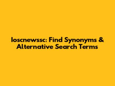 Ioscnewssc: Find Synonyms & Alternative Search Terms