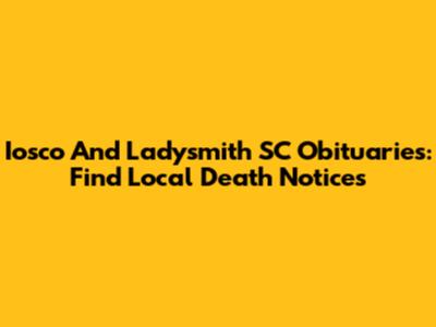 Iosco And Ladysmith SC Obituaries: Find Local Death Notices