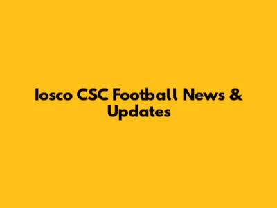 Iosco CSC Football News & Updates