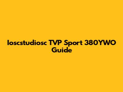 Ioscstudiosc TVP Sport 380YWO Guide