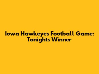 Iowa Hawkeyes Football Game: Tonight's Winner