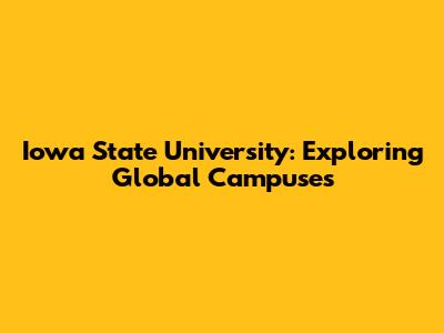 Iowa State University: Exploring Global Campuses