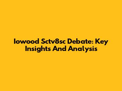 Iowood Sctv8sc Debate: Key Insights And Analysis