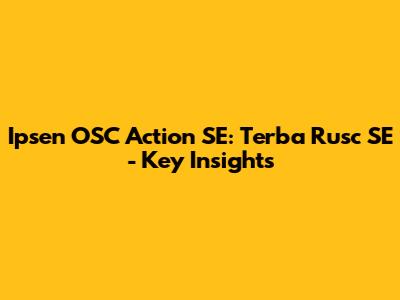Ipsen OSC Action SE: Terba Rusc SE - Key Insights