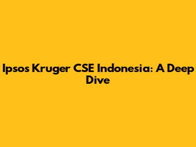 Ipsos Kruger CSE Indonesia: A Deep Dive