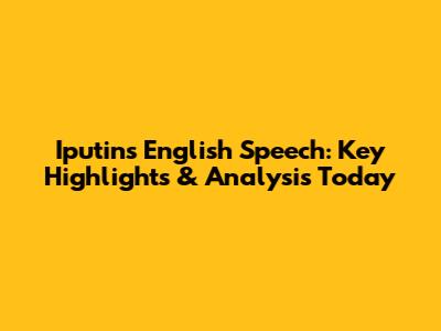 Iputin's English Speech: Key Highlights & Analysis Today