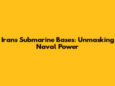 Iran's Submarine Bases: Unmasking Naval Power