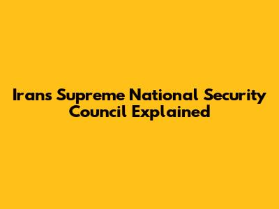 Iran's Supreme National Security Council Explained