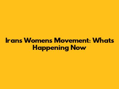 Iran's Women's Movement: What's Happening Now