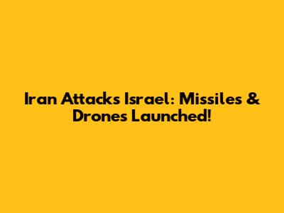 Iran Attacks Israel: Missiles & Drones Launched!