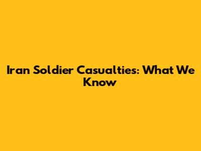 Iran Soldier Casualties: What We Know