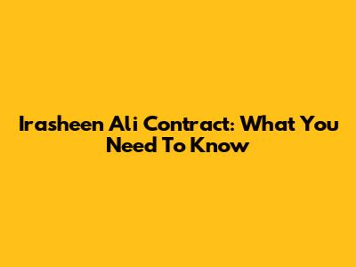 Irasheen Ali Contract: What You Need To Know