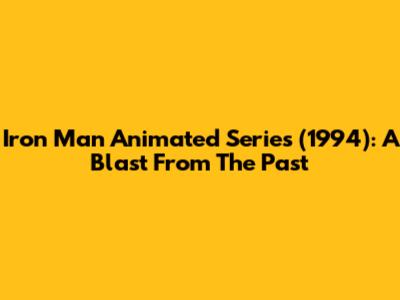 Iron Man Animated Series (1994): A Blast From The Past