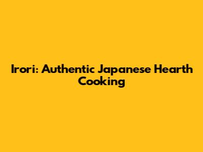 Irori: Authentic Japanese Hearth Cooking