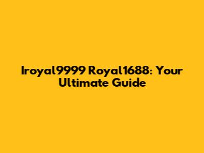 Iroyal9999 Royal1688: Your Ultimate Guide